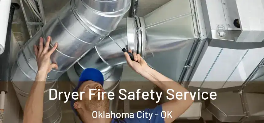 Dryer Fire Safety Service Oklahoma City - OK