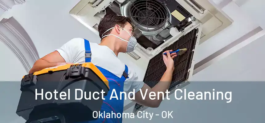 Hotel Duct And Vent Cleaning Oklahoma City - OK