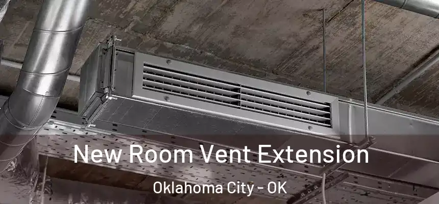  New Room Vent Extension Oklahoma City - OK