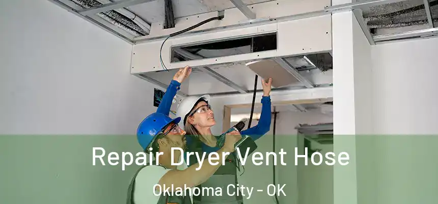 Repair Dryer Vent Hose Oklahoma City - OK