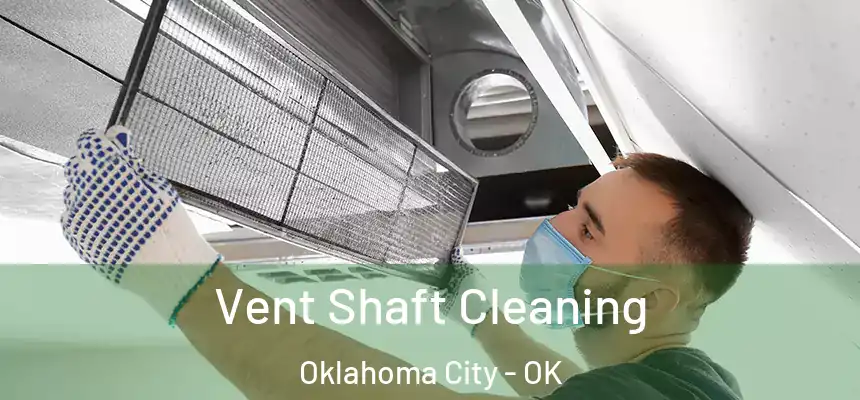 Vent Shaft Cleaning Oklahoma City - OK